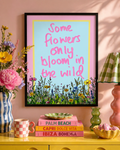 Some Flowers Only Bloom In The Wild Print